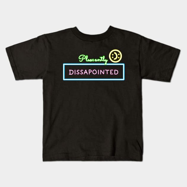 NEON SIGN Pleasantly disappointed - a colorful statement Kids T-Shirt by Namwuob